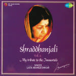 Shraddhanjali - My Tribute To The Immortals - Lata Mangeshkar - Vol 2