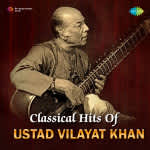 Classical Hits Of Ustad Vilayat Khan
