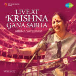 Live At Krishna Gana Sabha Aruna Sayeram Vol 2