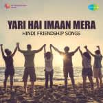 Yari Hai Imaan Mera Hindi Friendship Songs