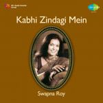 Kabhi Zindagi Mein Swapna Roy