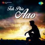 Toh Phir Aao