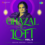 Ghazal-E-Lofi Vol. 6 - Begum Akhtar