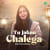 Tu Jahan Chalega Tu Jahan Chalega