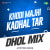 Khodi Majhi Kadhal Tar - Dhol Mix Khodi Majhi Kadhal Tar - Dhol Mix