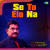 Se To Elo Na - Instrumental Se To Elo Na - Instrumental