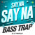Say Na Say Na Bass Trap Say Na Say Na Bass Trap