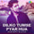 Dilko Tumse Pyar Hua Dilko Tumse Pyar Hua